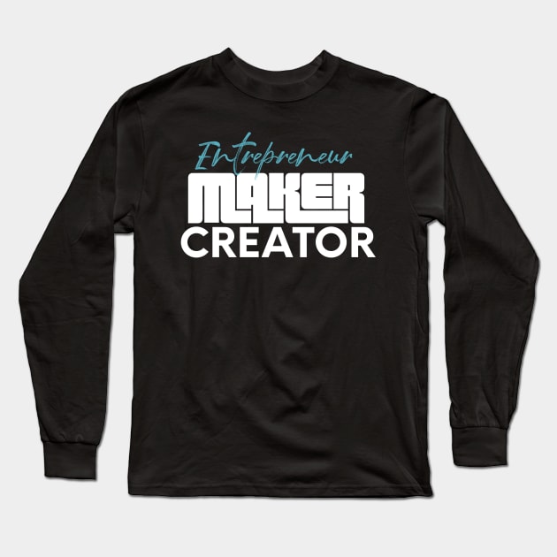 Entrepreneur creator maker Long Sleeve T-Shirt by nomadearthdesign